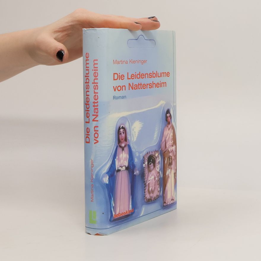Martina Kieninger Die Leidensblume von Nattersheim. Roman