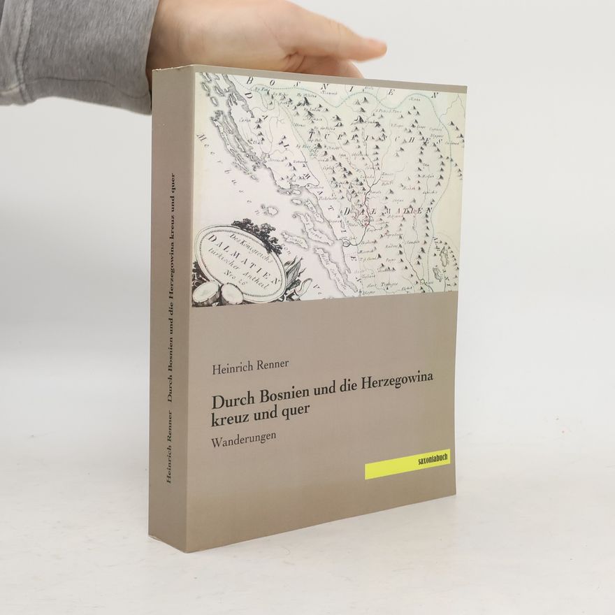 Heinrich Renner Durch Bosnien und die Herzegowina kreuz und quer