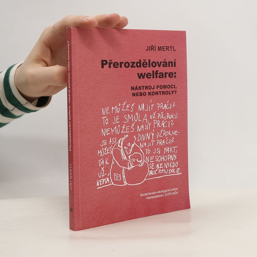 Jiří Mertl Přerozdělování welfare: Nástroj pomoci, nebo kontroly?