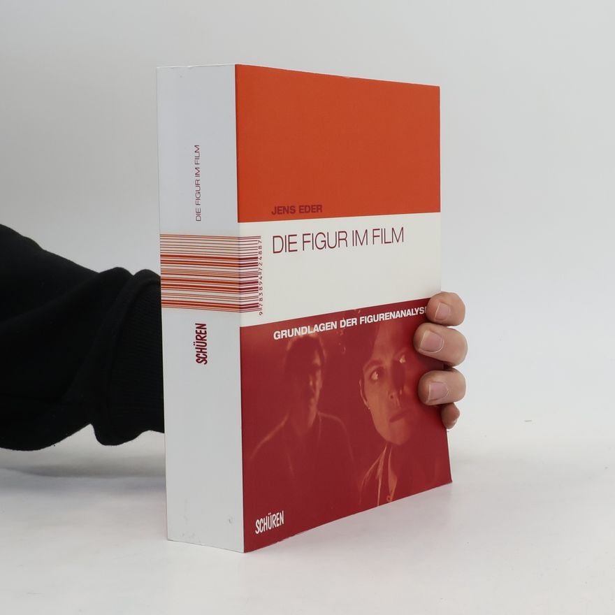 Jens Eder Marburger Schriften zur Medienforschung: Die Figur im Film
