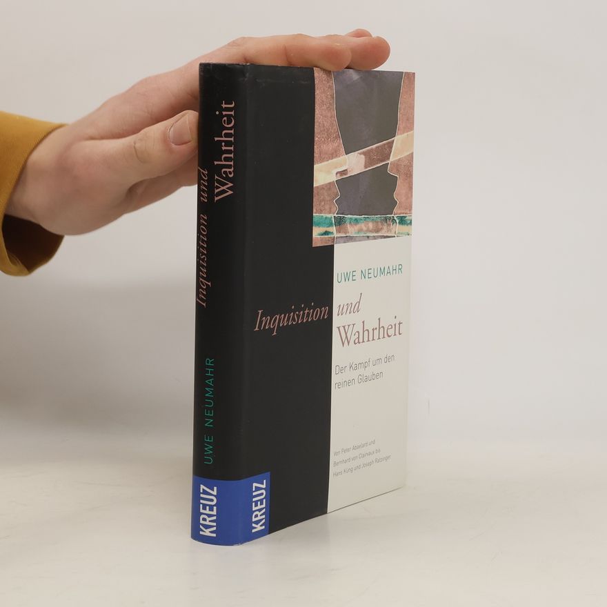 Uwe Neumahr Inquisition und Wahrheit Der Kampf um den reinen Glauben; von Peter Abaelard und Bernhard von Clairvaux bis Hans Küng und Josef Ratzinger