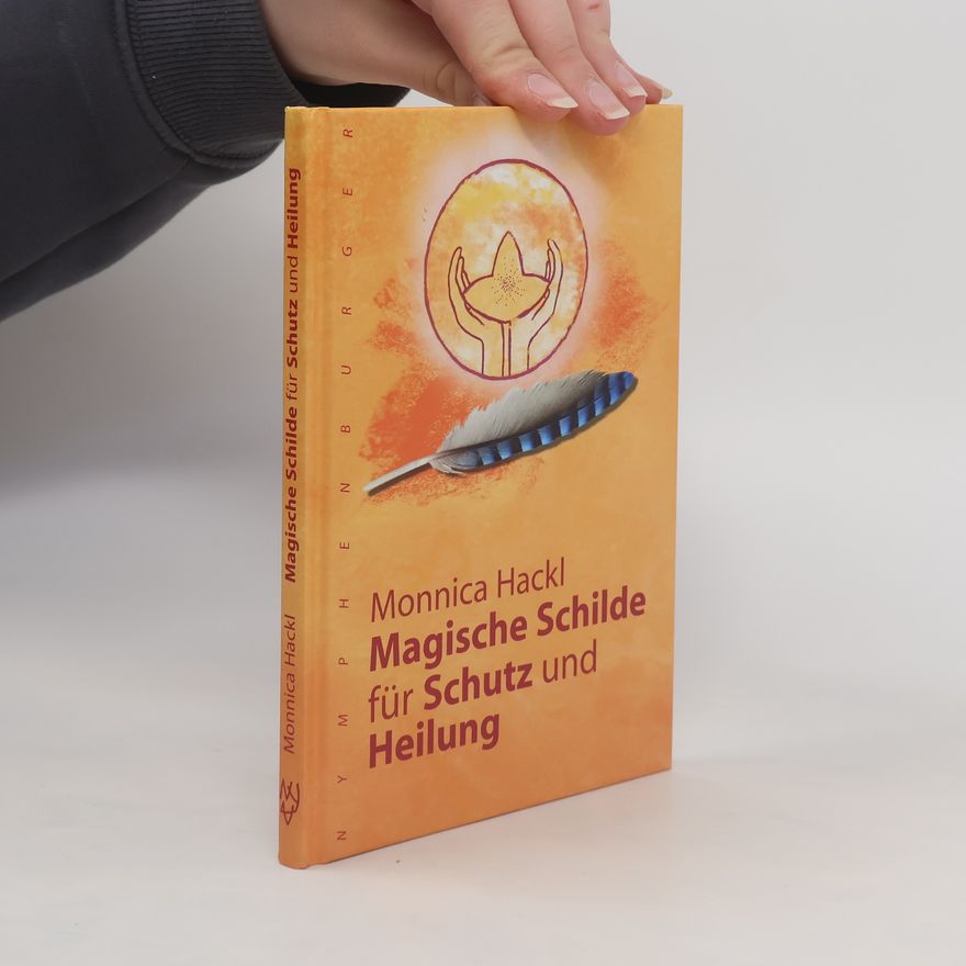 Monnica Hackl Magische Schilde für Schutz und Heilung