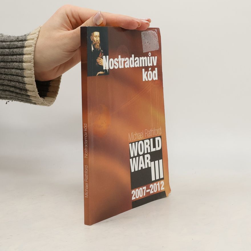 Michael Rathford Nostradámův kód. World War III. 2007-2012