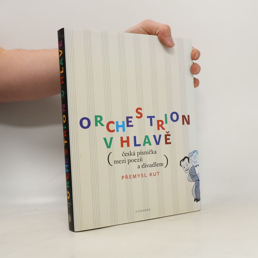 Přemysl Rut Orchestrion v hlavě : česká písnička mezi poezií a divadlem