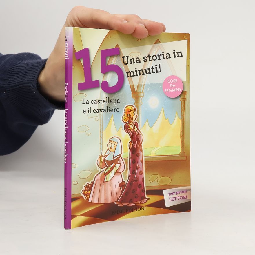 Stefano Bordiglioni La castellana e il cavaliere. Una storia in 15 minuti!