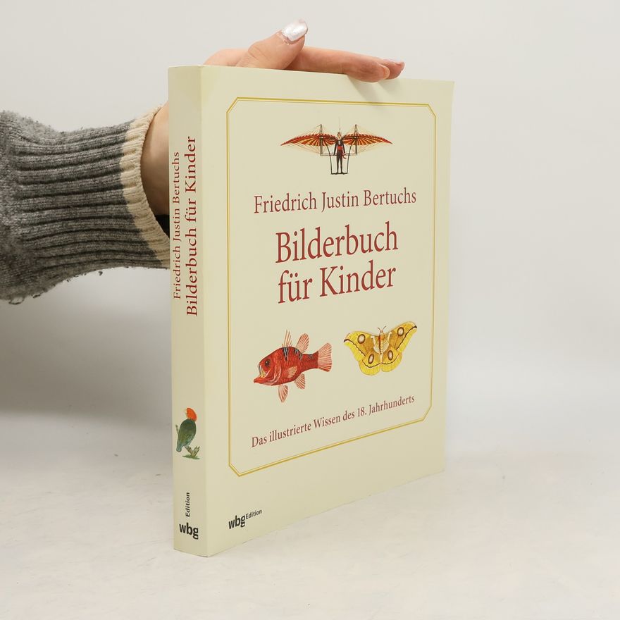 Friedrich Justin Bertuch Friedrich Justin Bertuchs Bilderbuch für Kinder