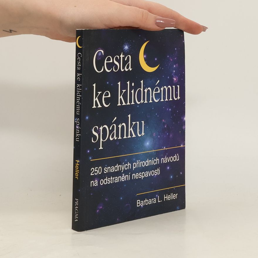 Barbara L. Heller Cesta ke klidnému spánku : 250 snadných přírodních návodů na odstranění nespavosti