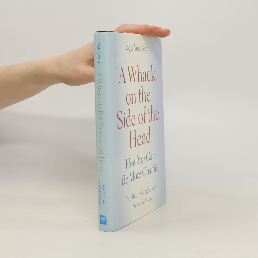 Roger von Oech Whack on the Side of the Head - The Best-Selling Classic Newly Revised
