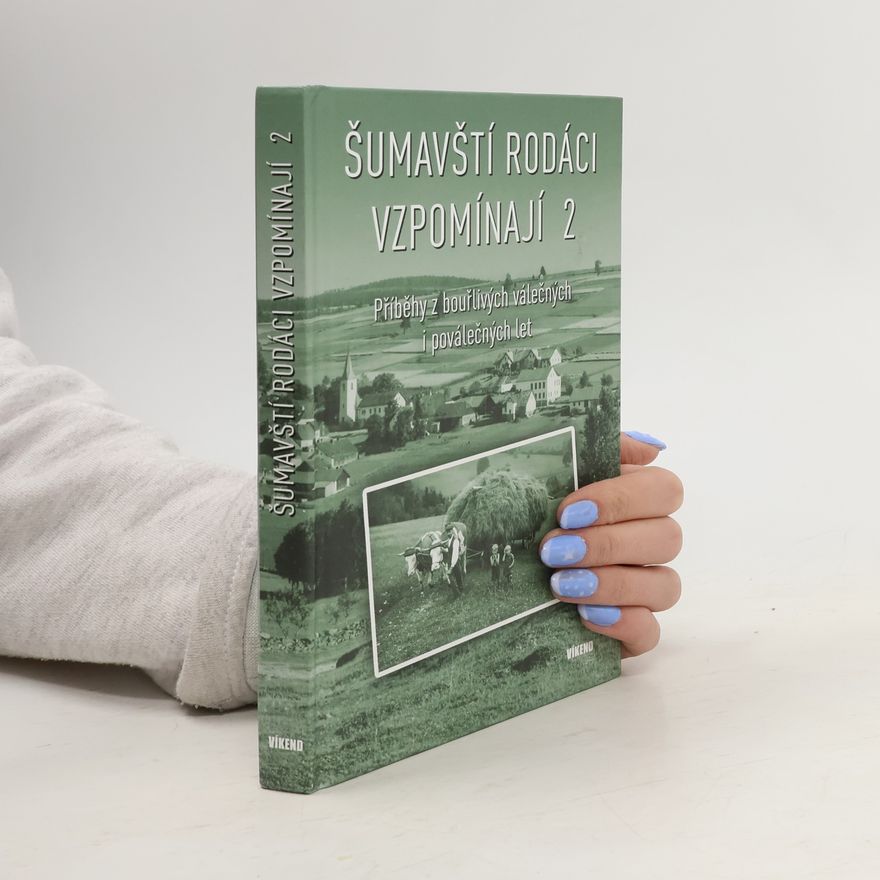Autorenkollektiv Šumavští rodáci vzpomínají 2 - Příběhy z bouřlivých válečných i poválečných let
