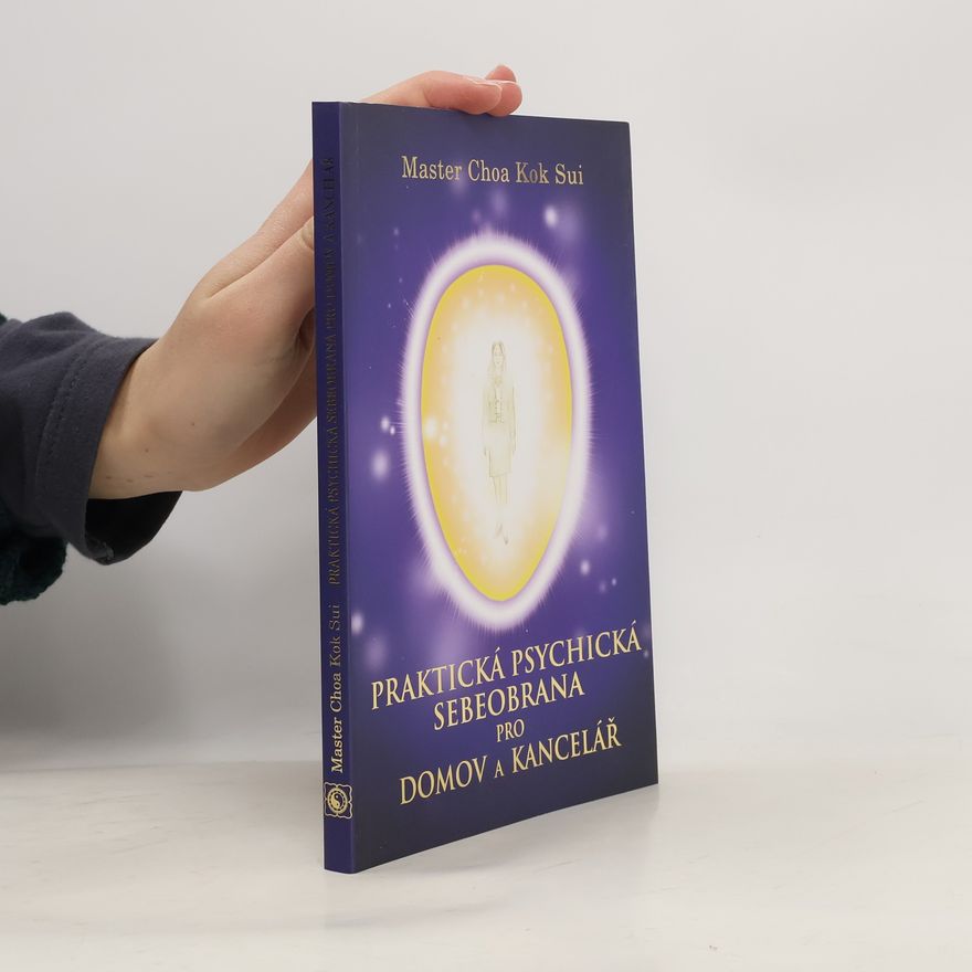 Choa Kok Sui Praktická psychická sebeobrana pro domov a kancelář
