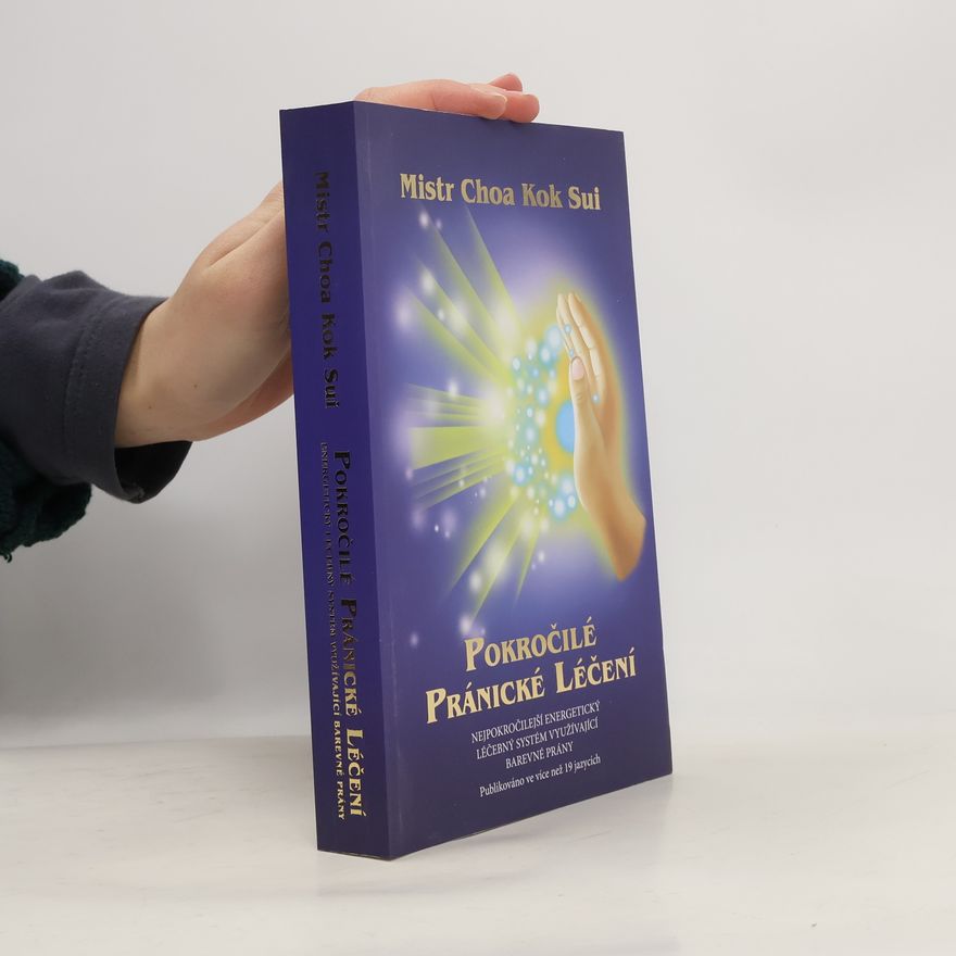 Choa Kok Sui Pokročilé pránické léčení: nejpokročilejší energetický léčebný systém využívající barevné prány