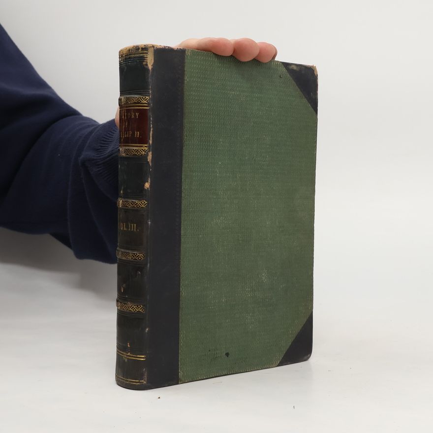 William H. Prescott History of the Reign of Philip the Second, King of Spain III.