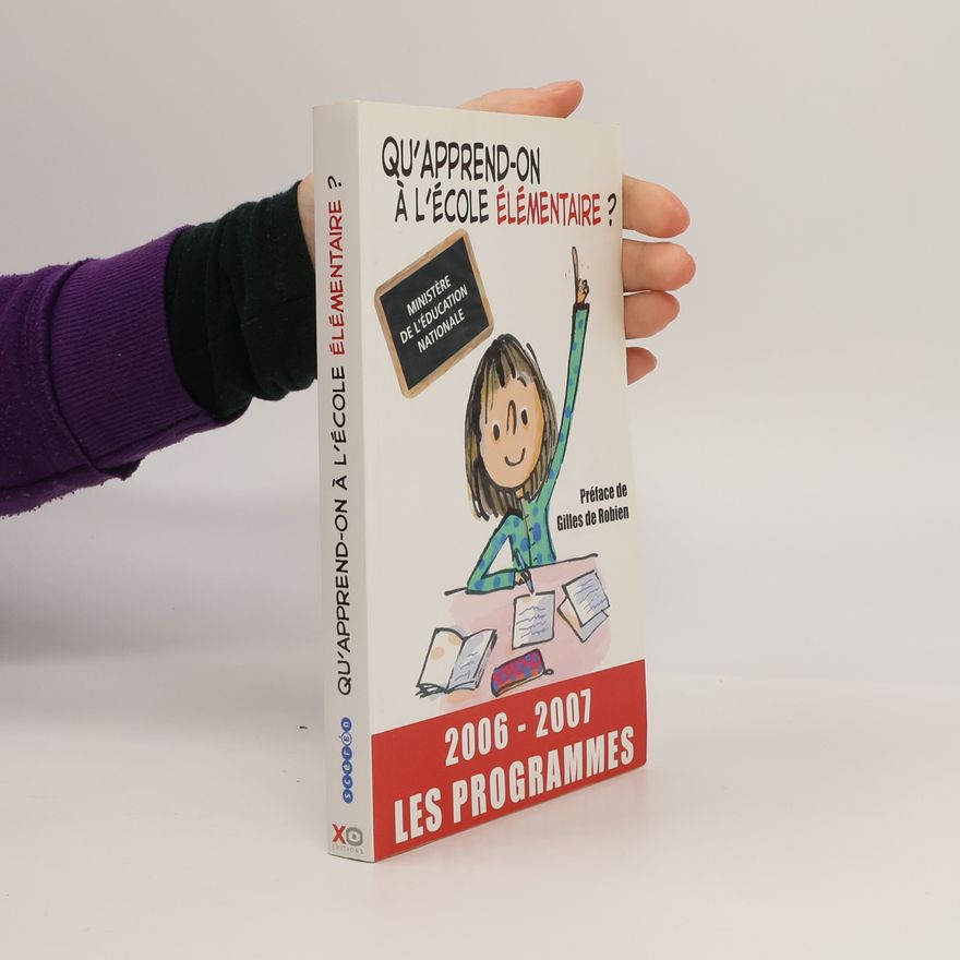 Gilles de Robien Qu'apprend-on à l'école élémentaire ? 2006-2007, les programmes