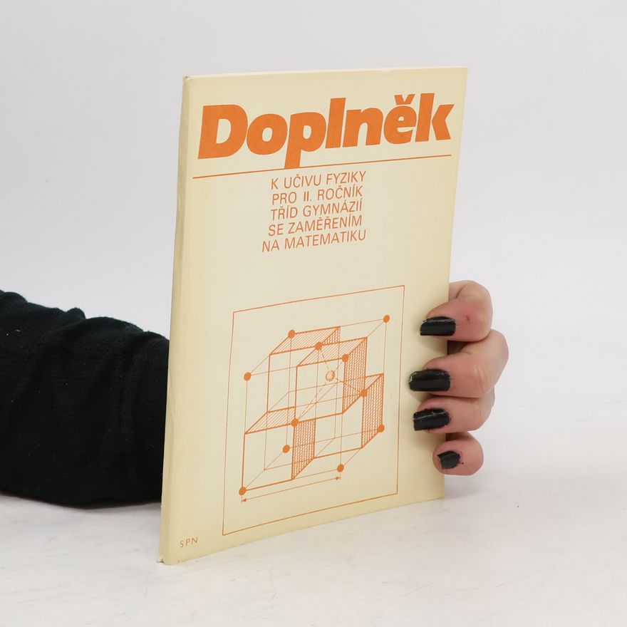 Kolektiv autorů Doplněk k učivu fyziky pro 2. ročník tříd gymnázií se zaměřením na matematiku.