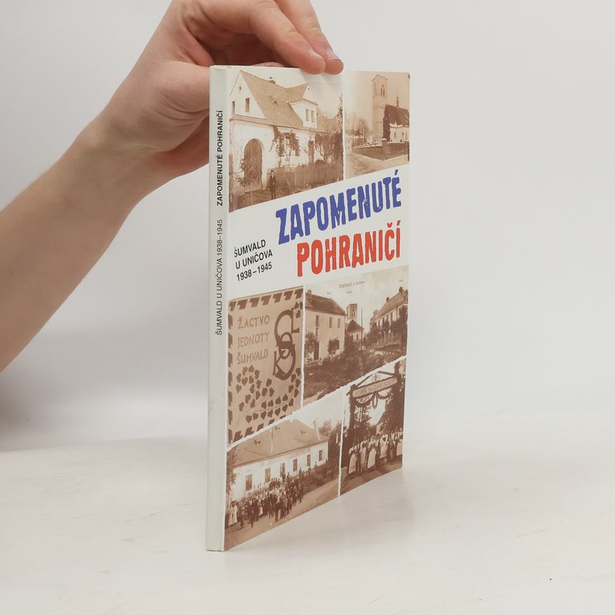 Jaroslava Čajová Zapomenuté pohraničí Šumvald u Uničova 1938-1945