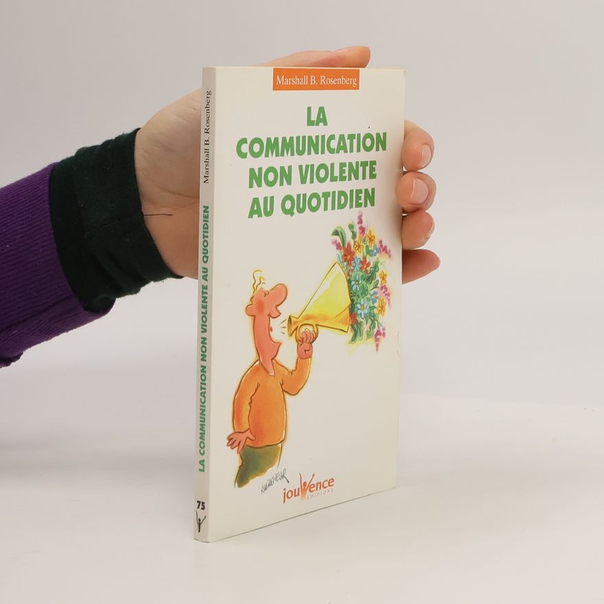Marshall B. Rosenberg La communication non-violente au quotidien