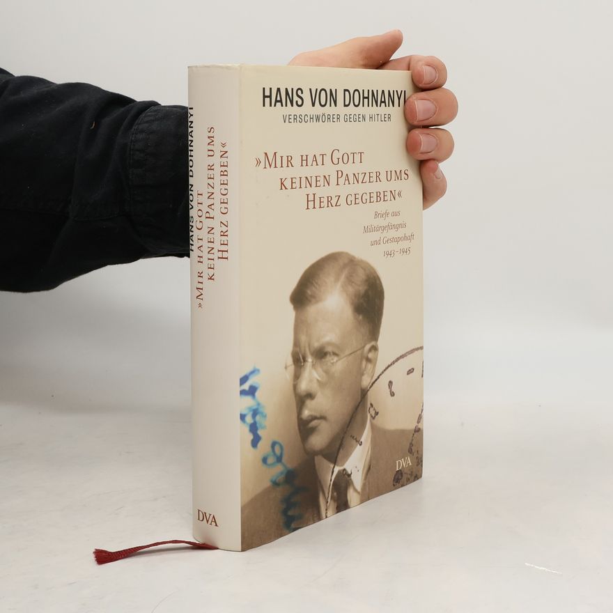 Hans von Dohnanyi "Mir hat Gott keinen Panzer ums Herz gegeben"