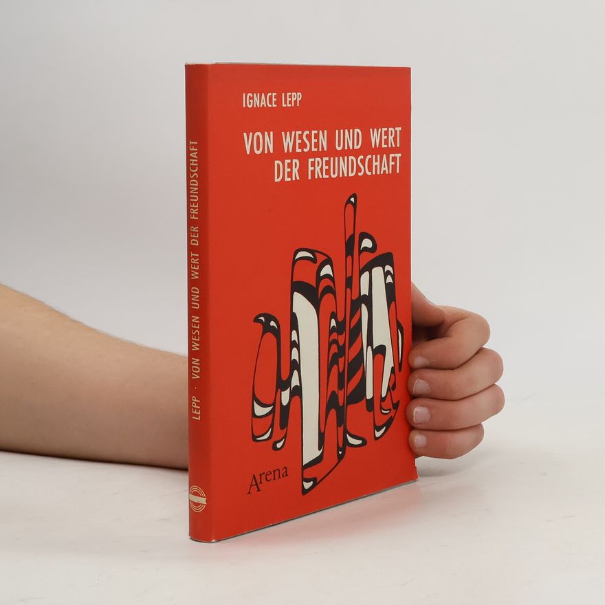 Ignace Lepp Von Wesen und Wert der Freundschaft