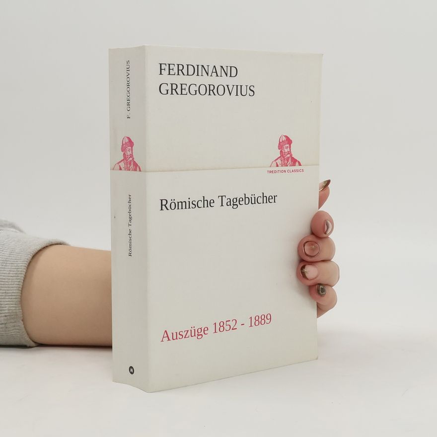 Ferdinand Gregorovius TREDITION CLASSICS: Römische Tagebücher