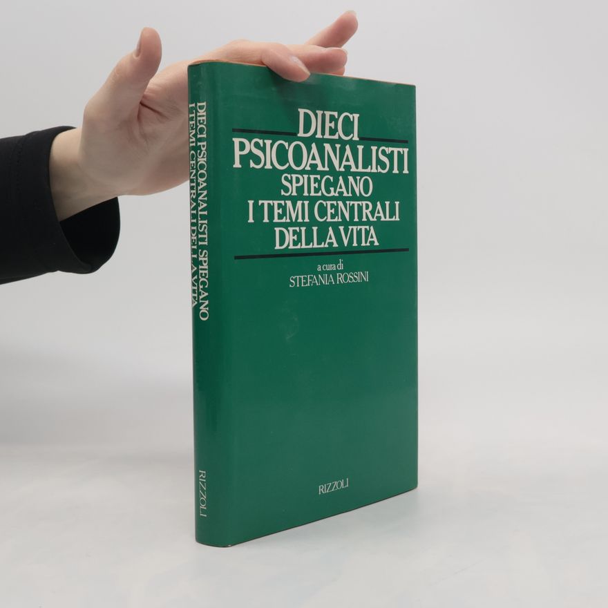 Stefania Rossini Saggi italiani: Dieci psicoanalisti spiegano i temi centrali della vita