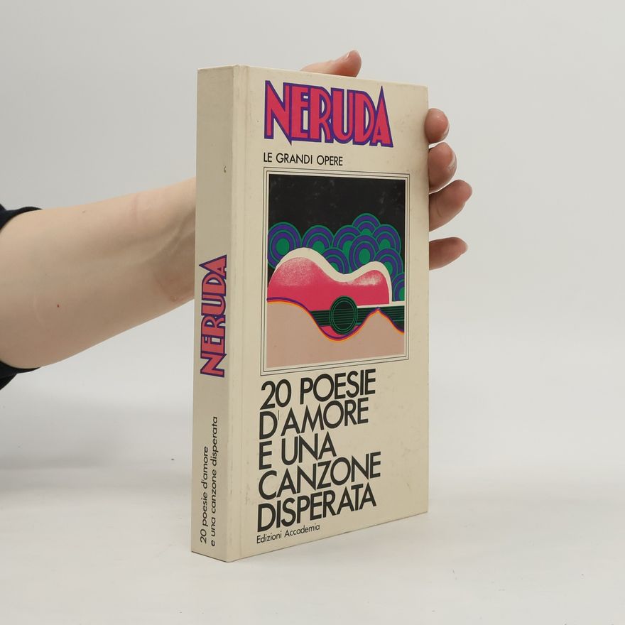 Pablo Neruda 20 poesie d'amore e una canzone disperata
