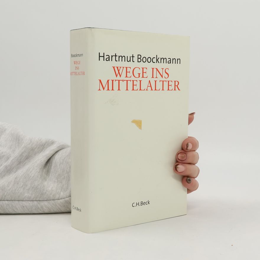 Hartmut Boockmann Wege ins Mittelalter