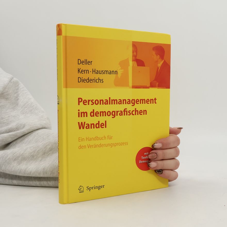 Yvonne Diederichs Personalmanagement im demografischen Wandel. Ein Handbuch für den Veränderungsprozess mit Toolbox Demografiemanagement und Altersstrukturanalyse