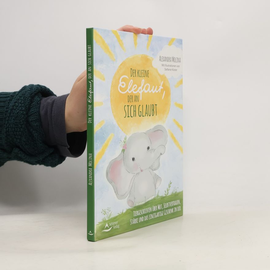 Alexandra Molina Der kleine Elefant, der an sich glaubte