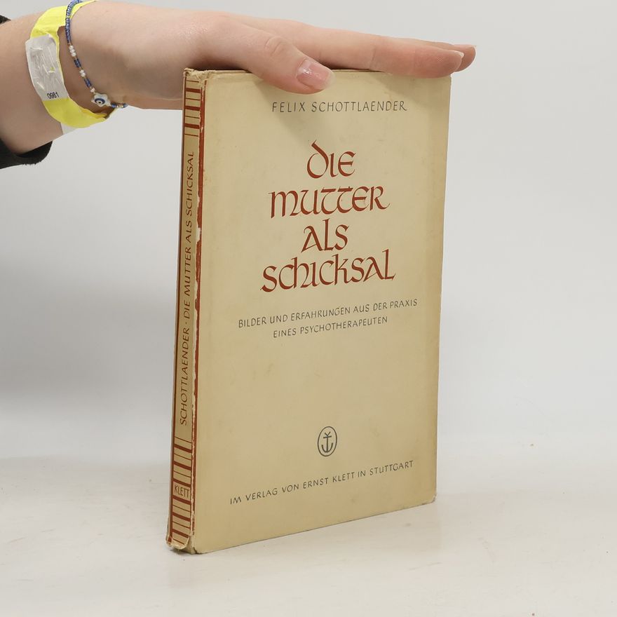 Felix Schottlaender Die Mutter als Schicksal