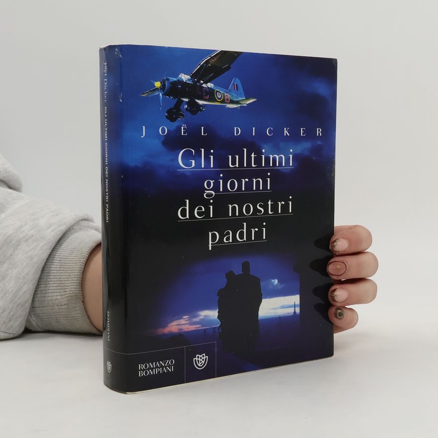 Joël Dicker Gli ultimi giorni dei nostri padri