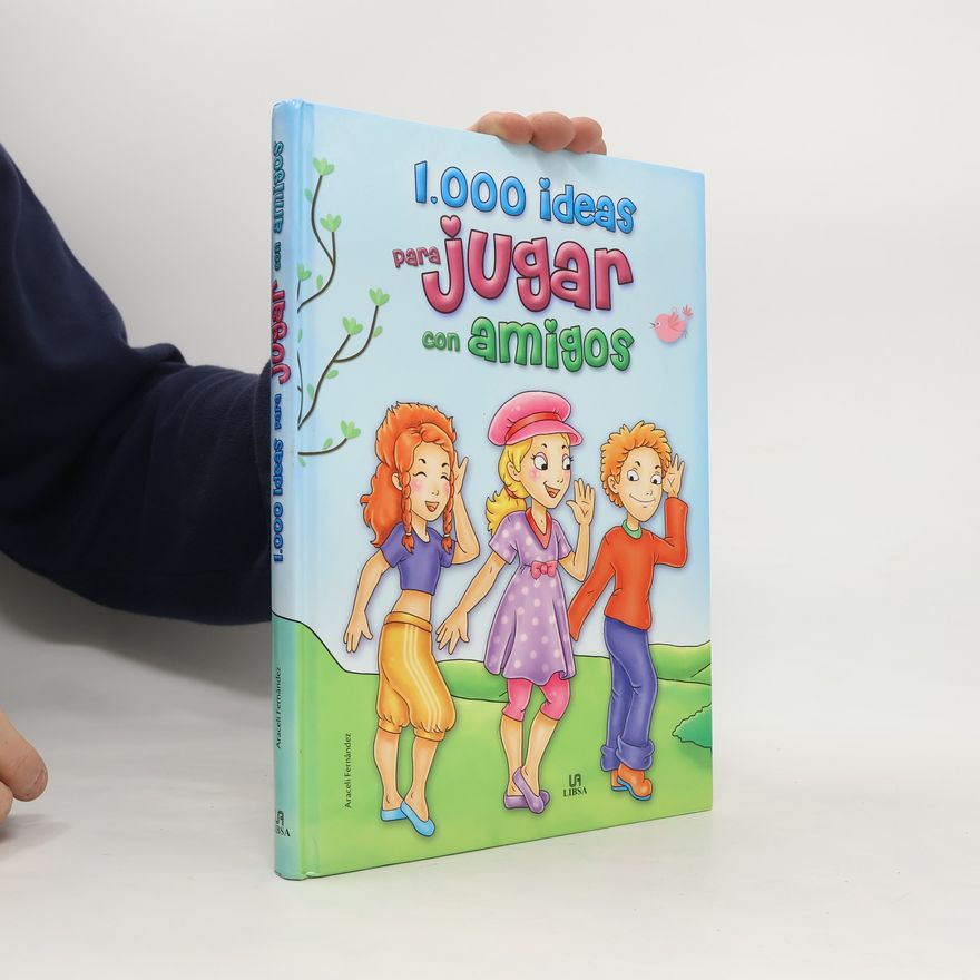 Araceli Fernández Vivas 1000 ideas para jugar con amigos