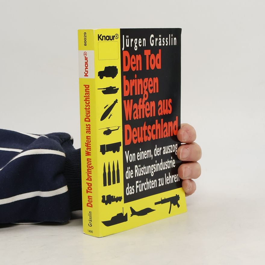 Jürgen Grässlin Den Tod bringen Waffen aus Deutschland