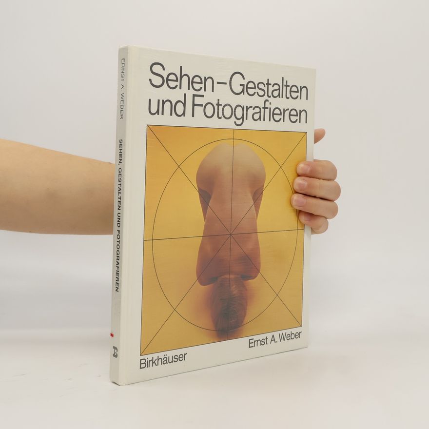 Ernst A. Weber Sehen, Gestalten und Fotografieren