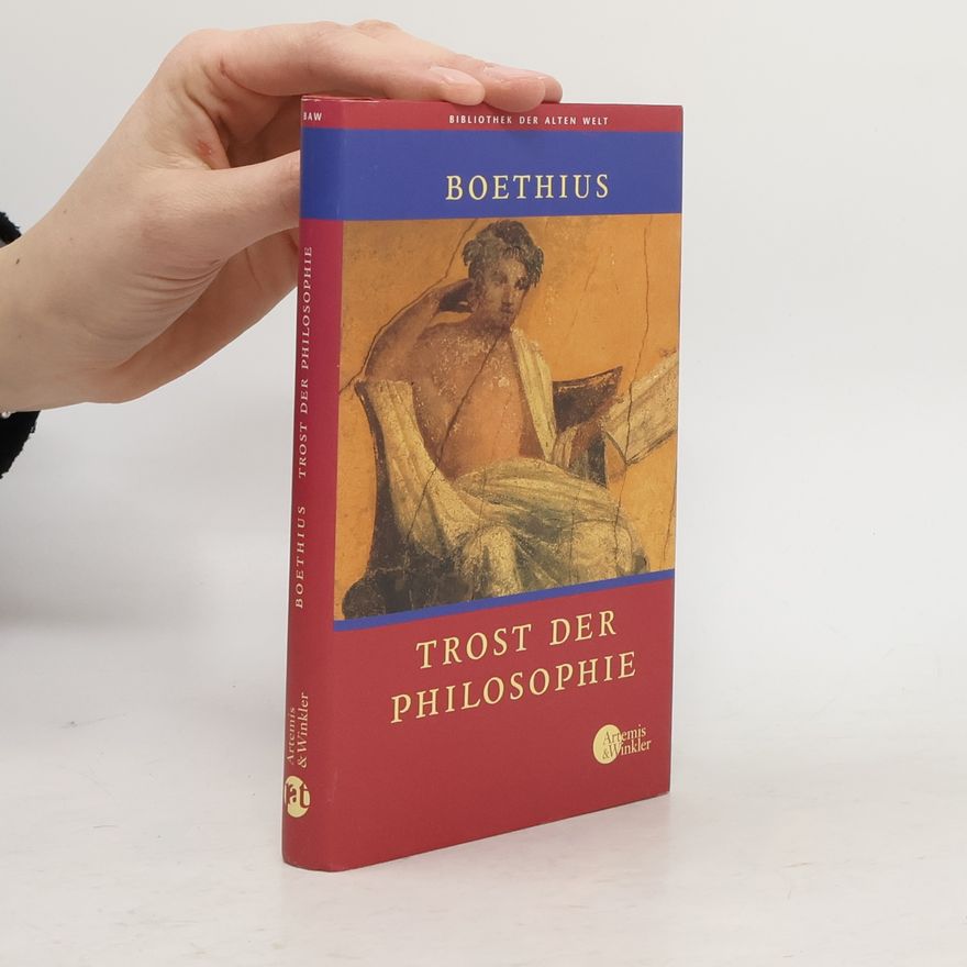 Anitius Manlius Torquatus Severinus Boëthius Bibliothek der Alten Welt: Trost der Philosophie