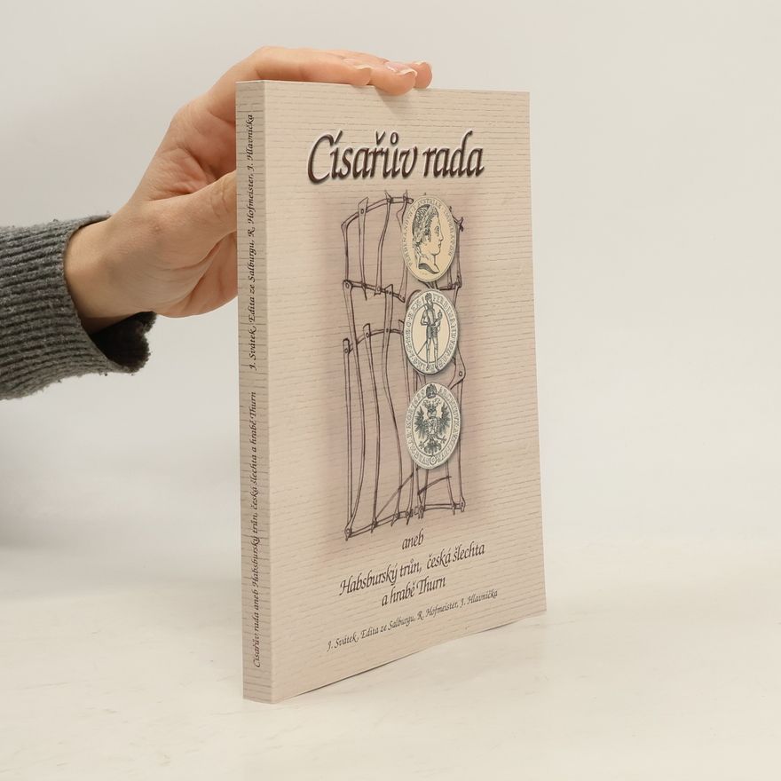 Edith Gräfin Salburg Císařův rada, aneb, Habsburský trůn, česká šlechta a hrabě Thurn