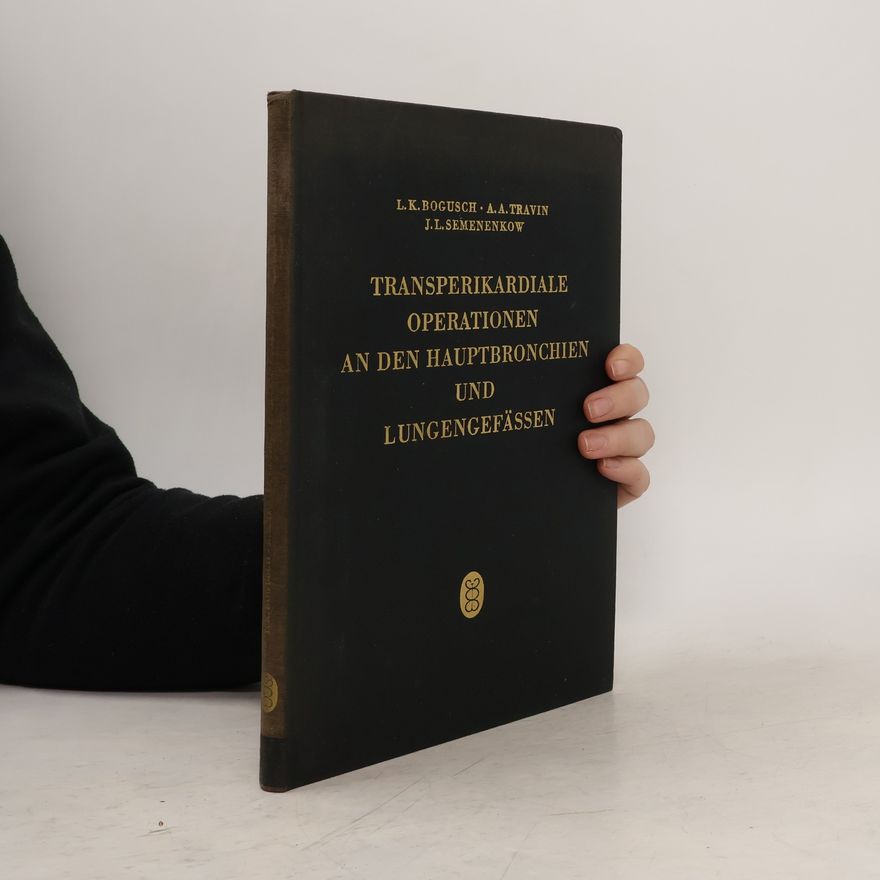Anatolij A. Travin Transperikardiale Operationen an den Hauptbronchien und Lungengefäßen