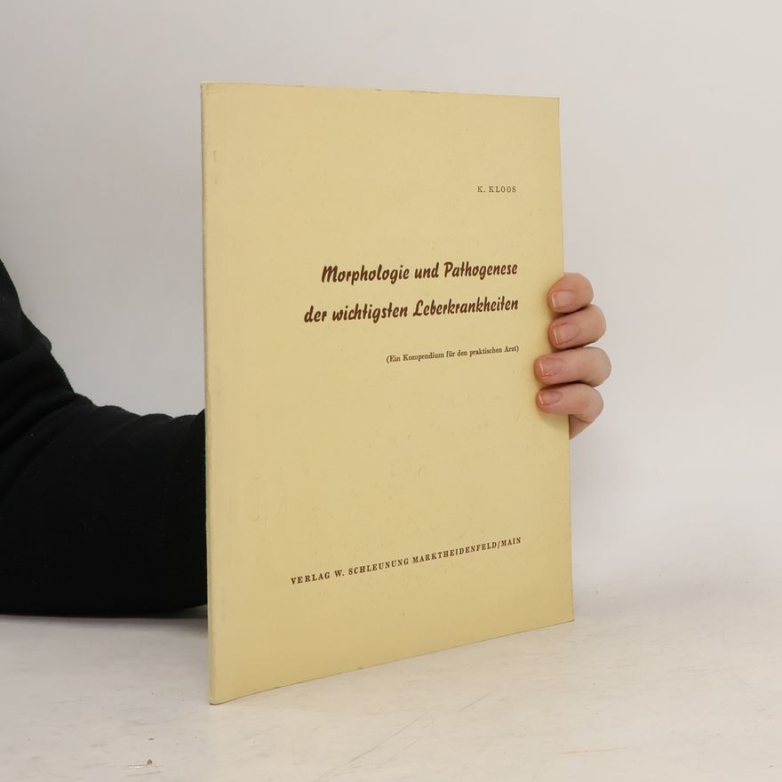 Karlferdinand Kloos Morphologie und Pathogenese der wichtigsten Leberkrankheiten