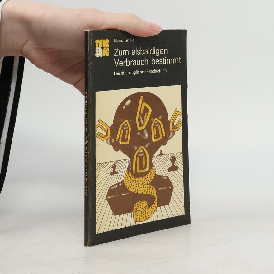 Klaus Lettke Zum alsbaldigen Verbrauch bestimmt