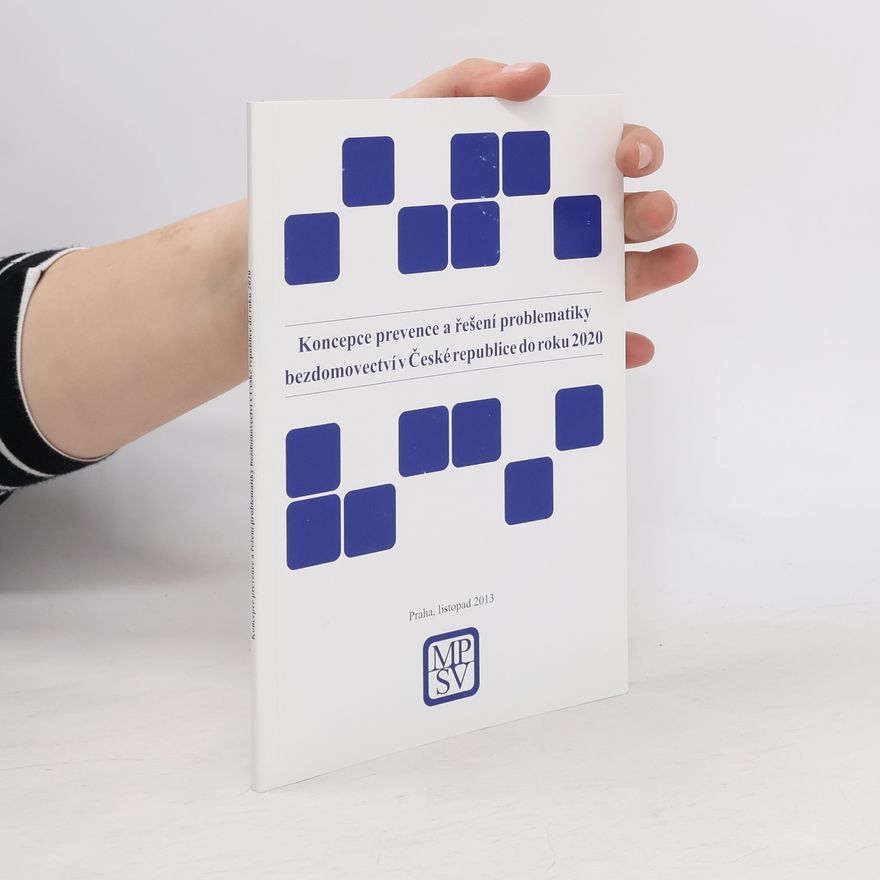 Various authors Koncepce prevence a řešení problematiky bezdomovectví v České republice do roku 2020