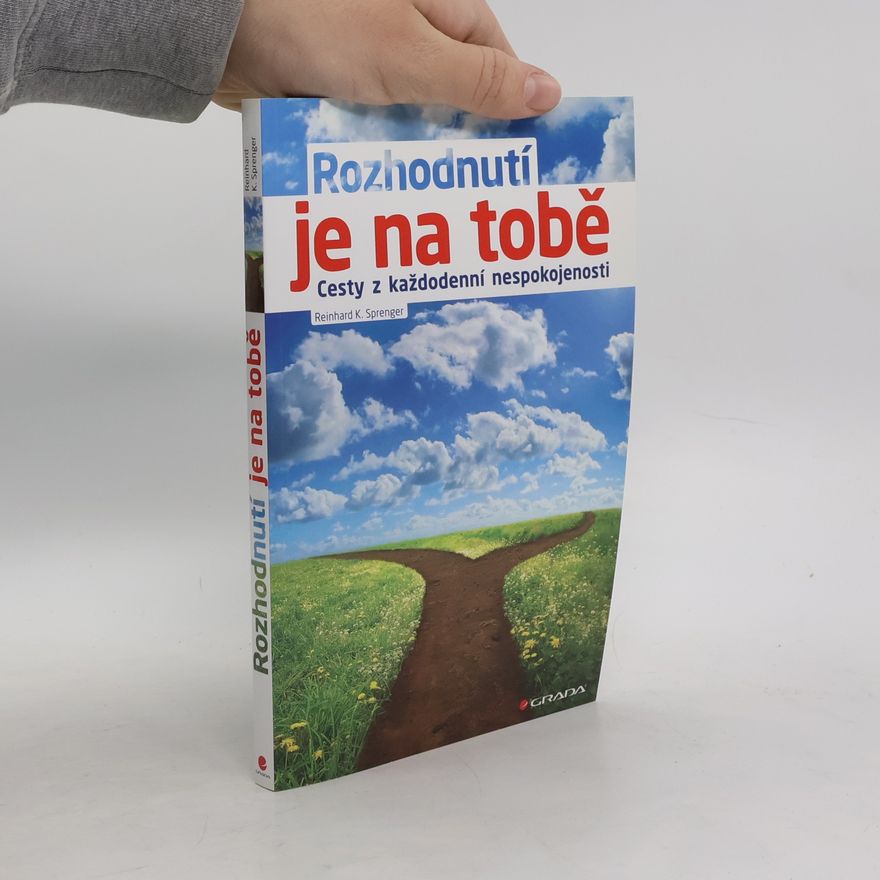 Reinhard K. Sprenger Rozhodnutí je na tobě : cesty z každodenní nespokojenosti