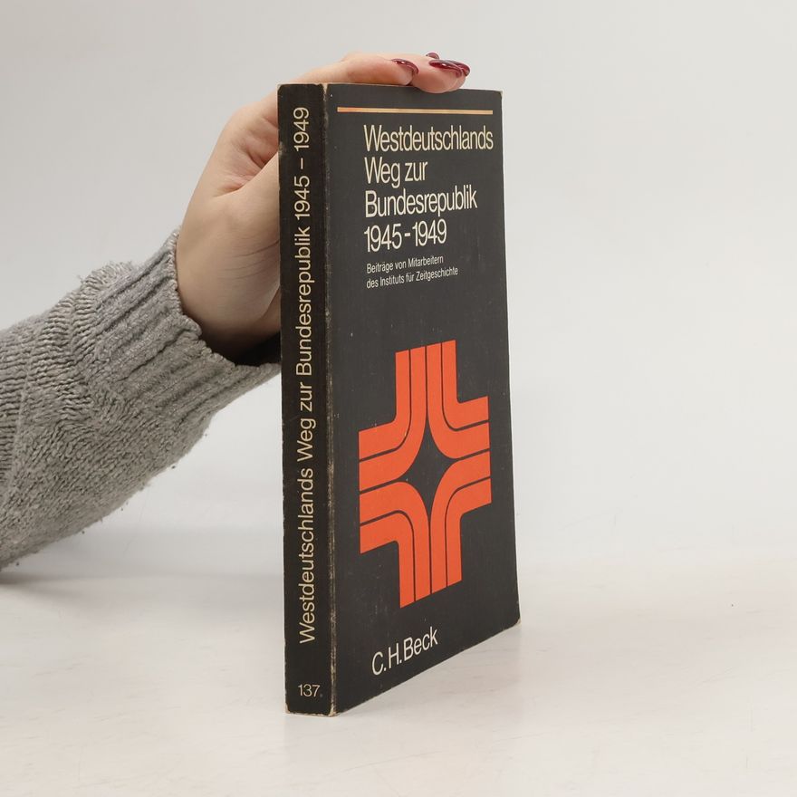 Institut für Zeitgeschichte (Munich, Germany) Beck'sche Schwarze Reihe - 137: Westdeutschlands Weg zur Bundesrepublik