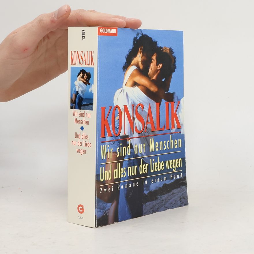 Heinz Günther Konsalik Wir sind nur Menschen. Und alles nur der Liebe wegen