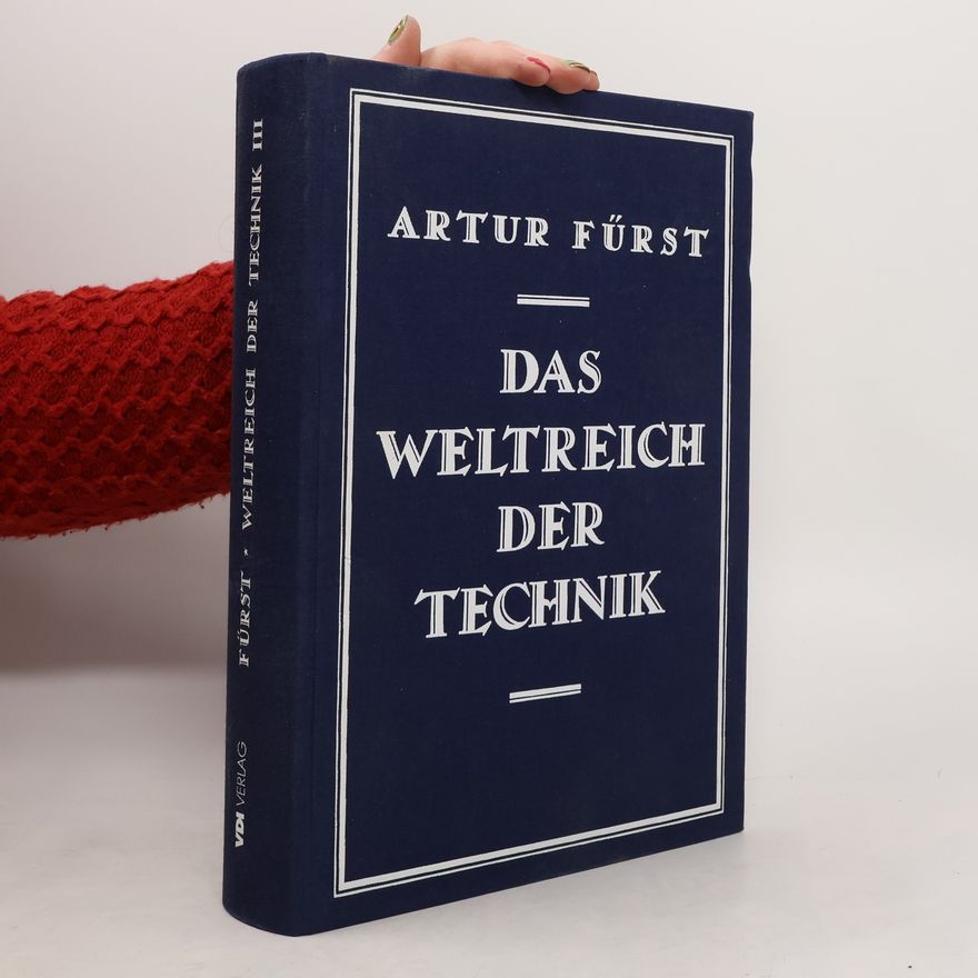 Artur Fürst Weltreich der Technik - 3: Das Weltreich der Technik