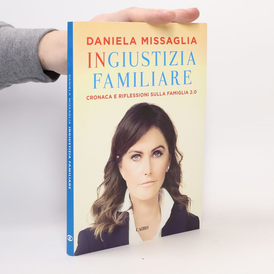 Daniela Missaglia Ingiustizia familiare. Cronaca e riflessioni sulla famiglia 2.0