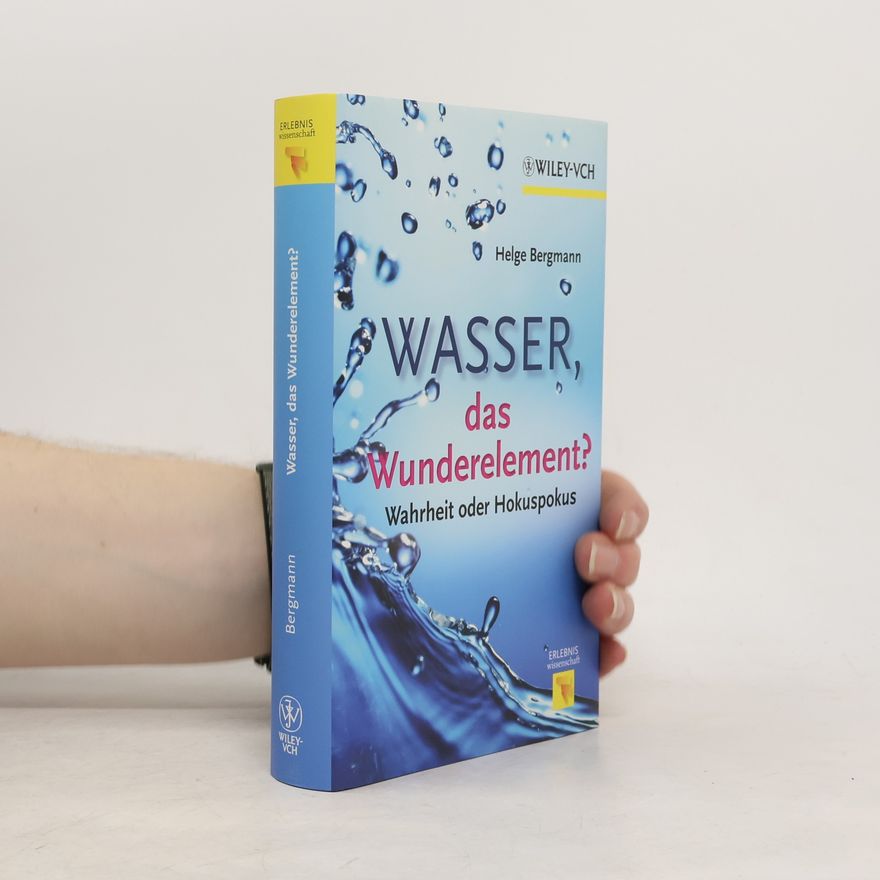 Helge Bergmann Erlebnis Wissenschaft: Wasser, das Wunderelement?
