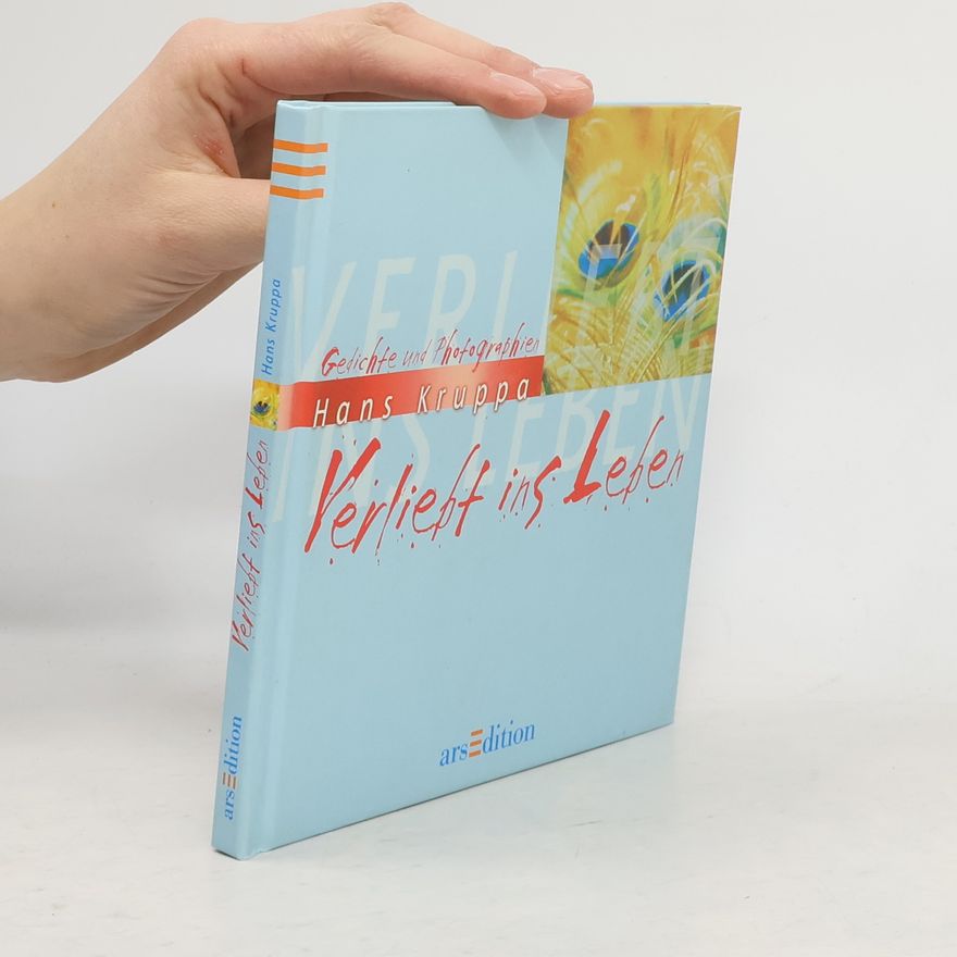 Hans Kruppa Verliebt ins Leben. Gedichte und Photographien