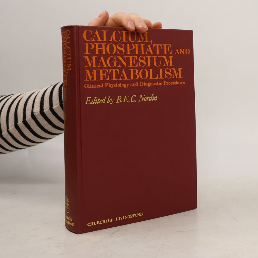 Börje Edgar Christopher Nordin Calcium, Phosphate, and Magnesium Metabolism