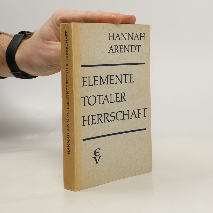 Hannah Arendt Elemente totaler Herrschaft