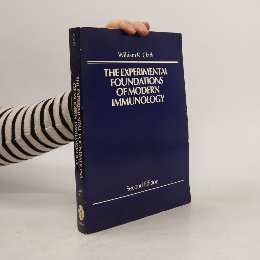 Ronald William Clark The Experimental Foundations of Modern Immunology
