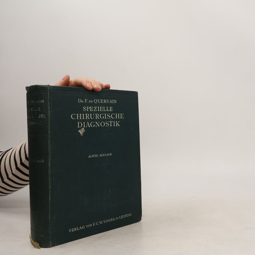 F. de Quervain Spezielle Chirurgische Diagnostik für Studierende und Ärzte